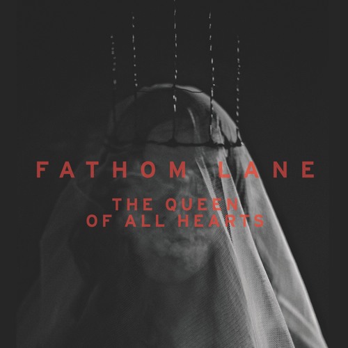 Fathom Lane :: The Queen Of All Hearts (Single) (2018)