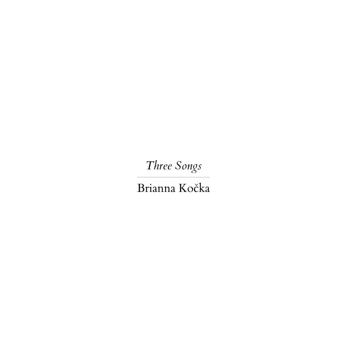 Brianna Kocka :: Three Songs (Track 3) (2019)