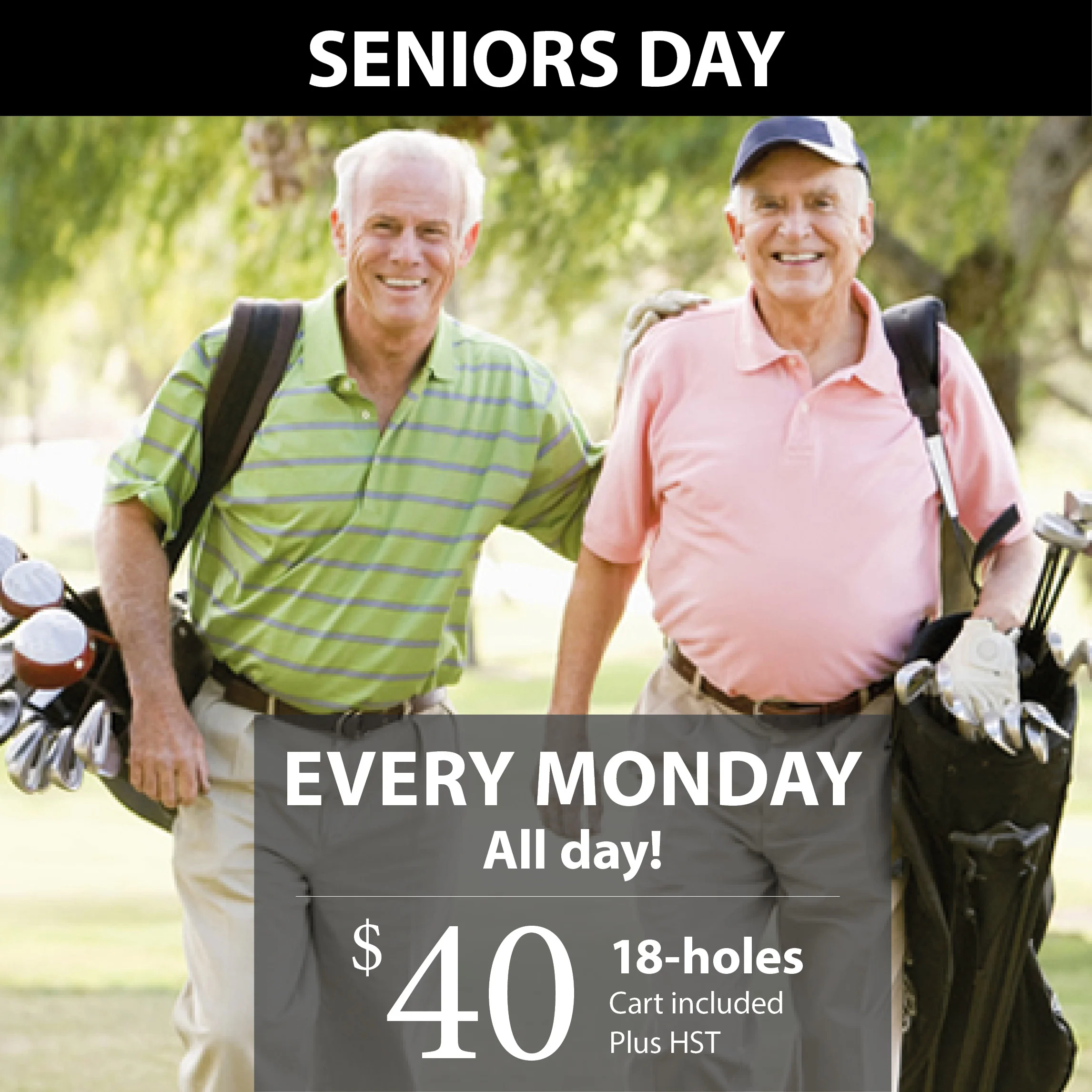 Enjoy Seniors Day every Monday, all season long!