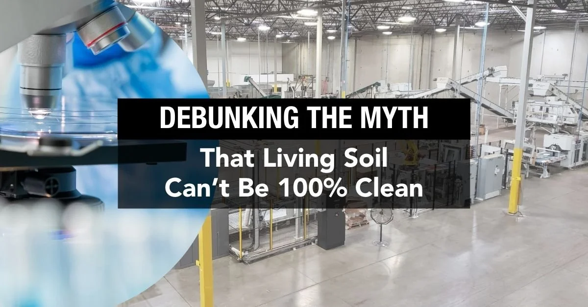 Debunking the Myth that Living Soil Cannot Be 100% Clean