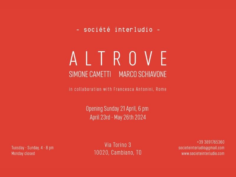 SIMONE CAMETTI, ‘ALTROVE’, SOCIÈTÉ INTERLUDIO, CAMBIANO (TURIN) APRIL 21ST - MAY 26TH 2024