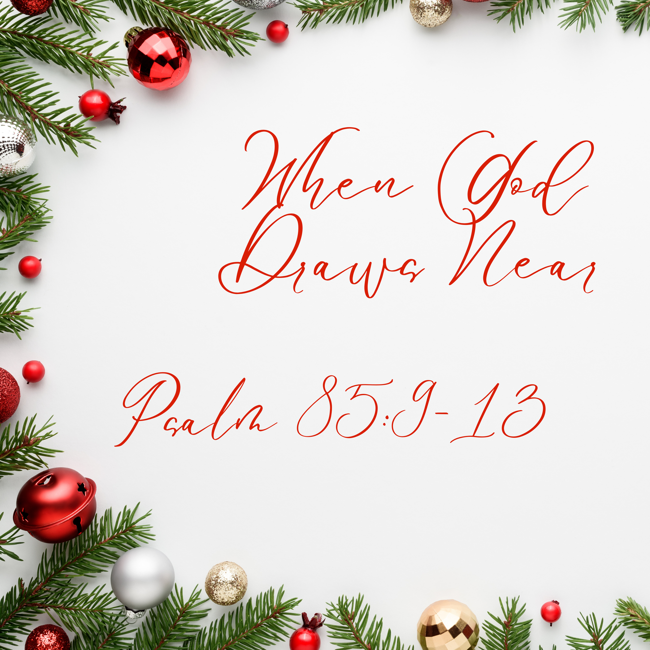 When God Draws Near - Psalm 85:9-13