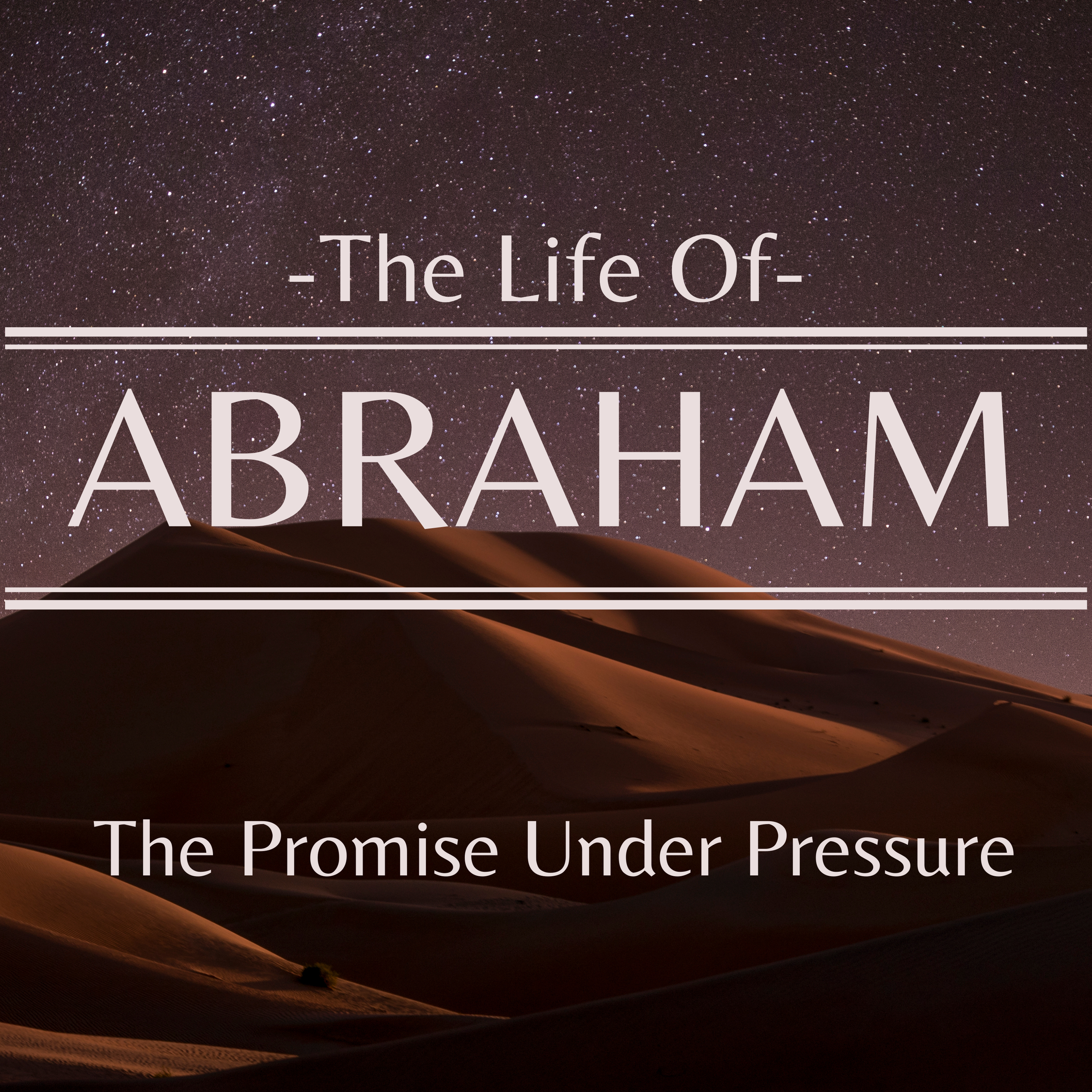 The Life of Abraham: The Promise Under Pressure - Genesis 12:10-20