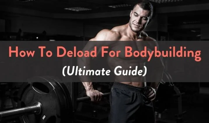 How To Deload For Bodybuilding - Ultimate Guide.jpg