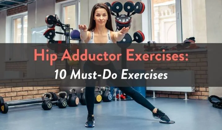 Hip Adductor Exercises - 10 Must-Do Exercises.jpg