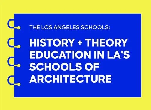 Panel Discussion: Examining history and theory education at Los Angeles's schools of architecture