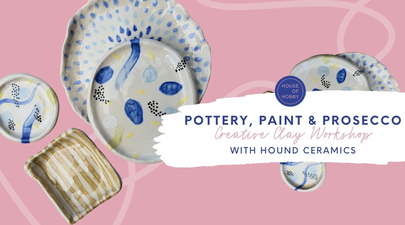 SOLD OUT Pottery, Paint and Prosecco - Creative Clay Workshop — House ...