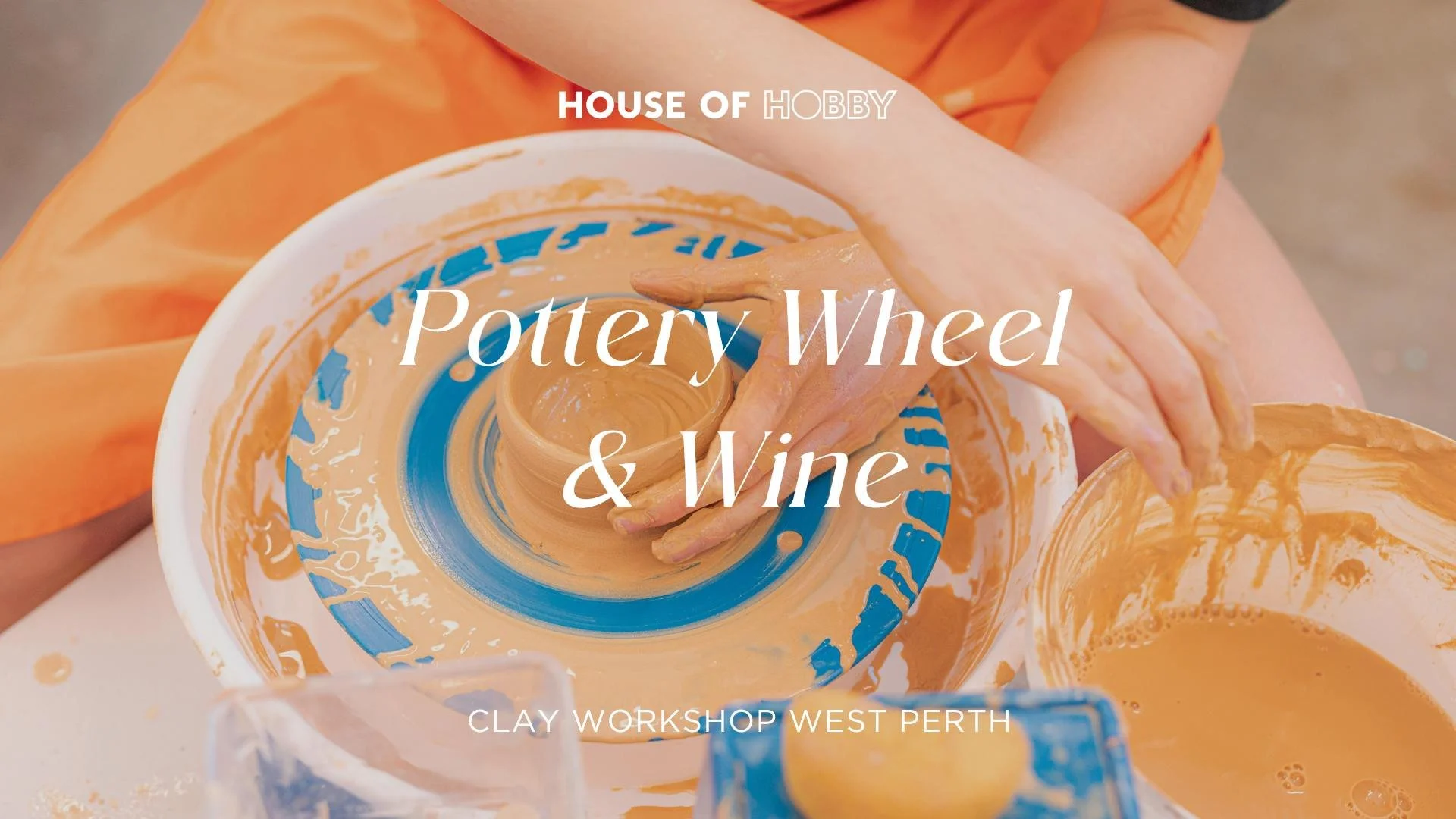 SOLD OUT! Pottery Wheel & Wine — House of Hobby - Perth Creative Workshops