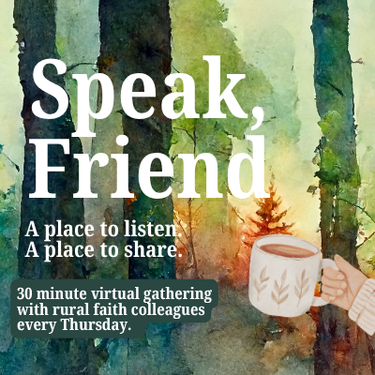 Join us for Speak, Friend: A Weekly Gathering for Those Working in Rural Faith 