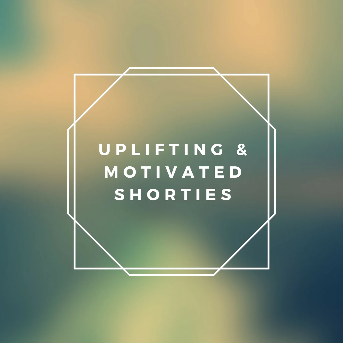Uplifting & Motivated Shorties