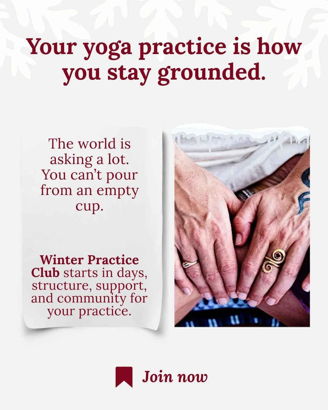 Maintaining our own self-care is essential if we want to stay present, for ourselves, our loved ones, and the world.

Winter Practice Club is a 6-week container to return to structure, consistency, and community, not to push harder, but to stay groun