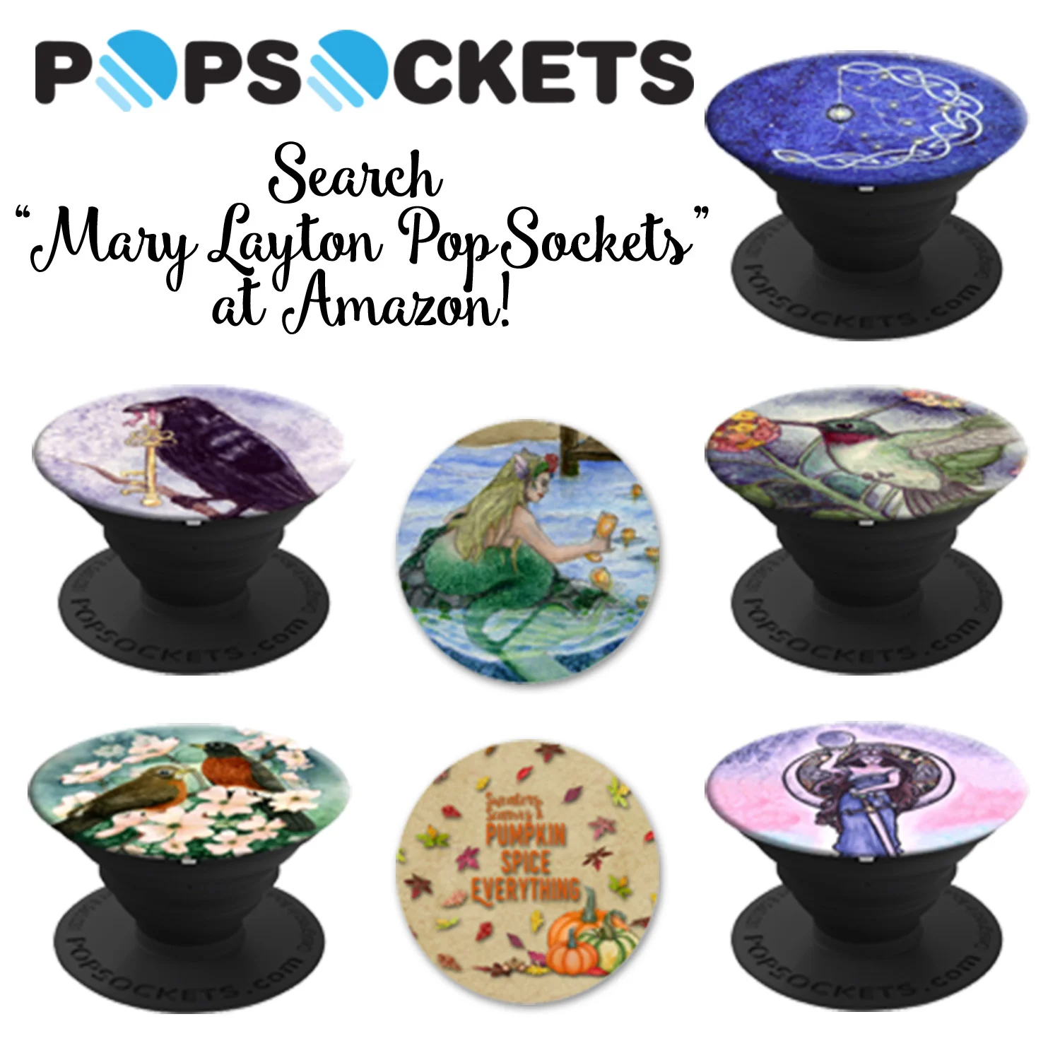 Visit Amazon.com for PopSockets featuring my artwork. Designs may vary.