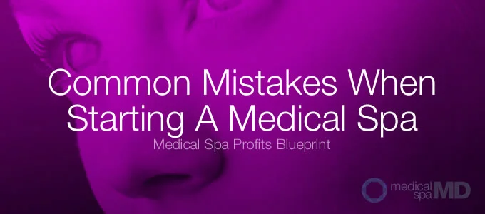 Common Mistakes When Starting A medical spa