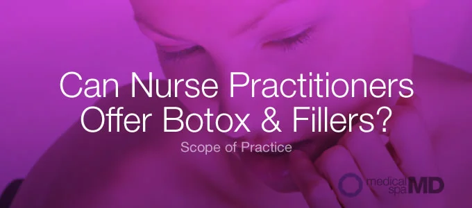 Can nurse practitioners offer botox and fillers?