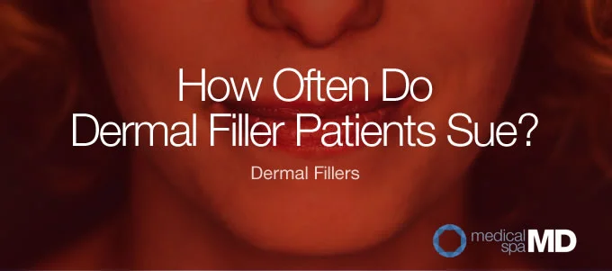 Dermal Fillers: How Often Will Patients Sue You?
