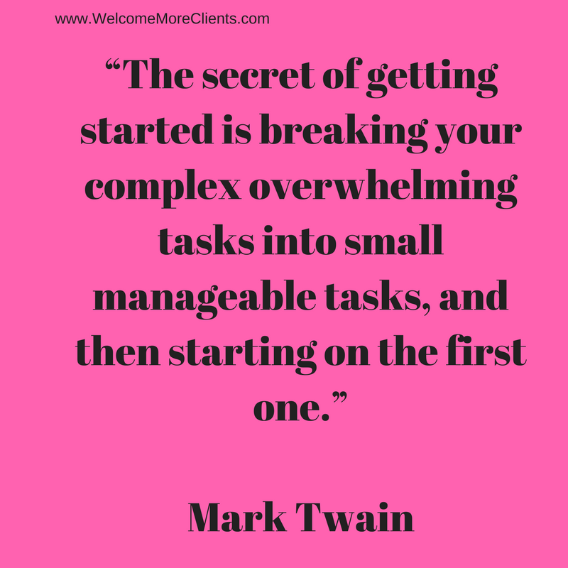 Add he“The secret of getting started is breaking your complex overwhelming tasks into small manageable tasks, and then starting on the first one.”Mark Twainading.png