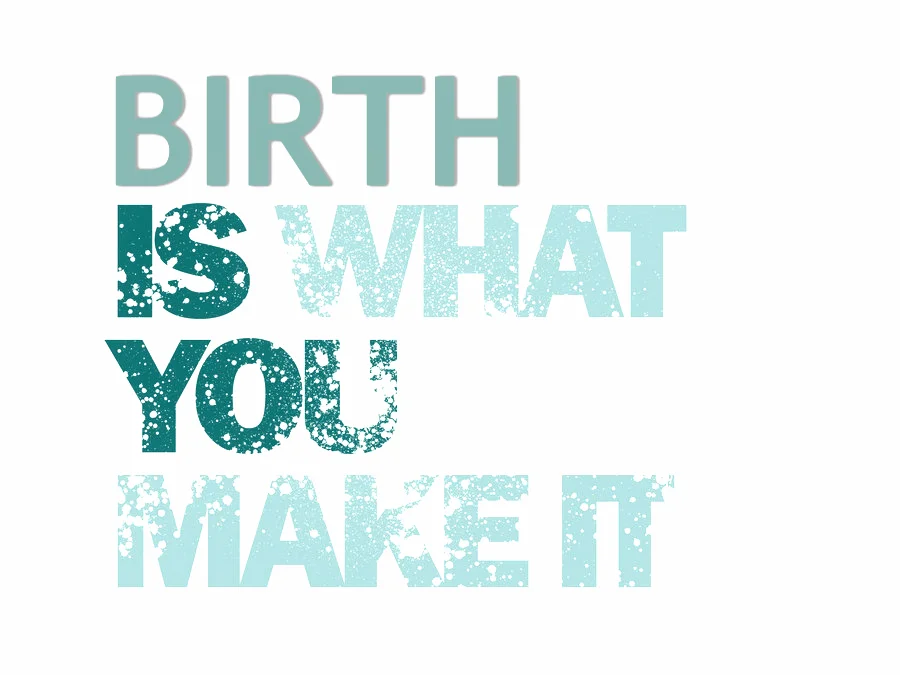 Birth-is-what-you-make-it.jpg