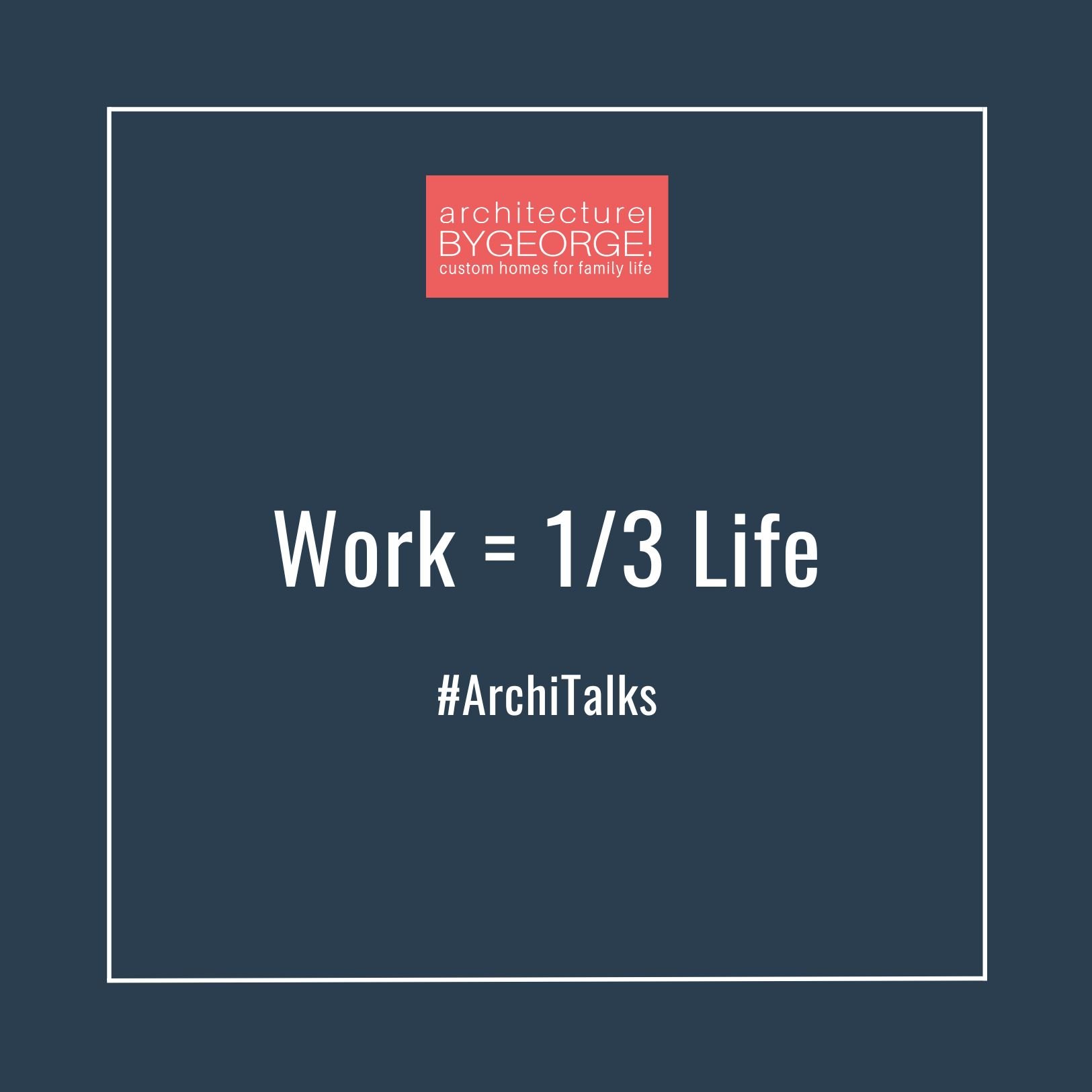Work = 1/3 Life #Architalks