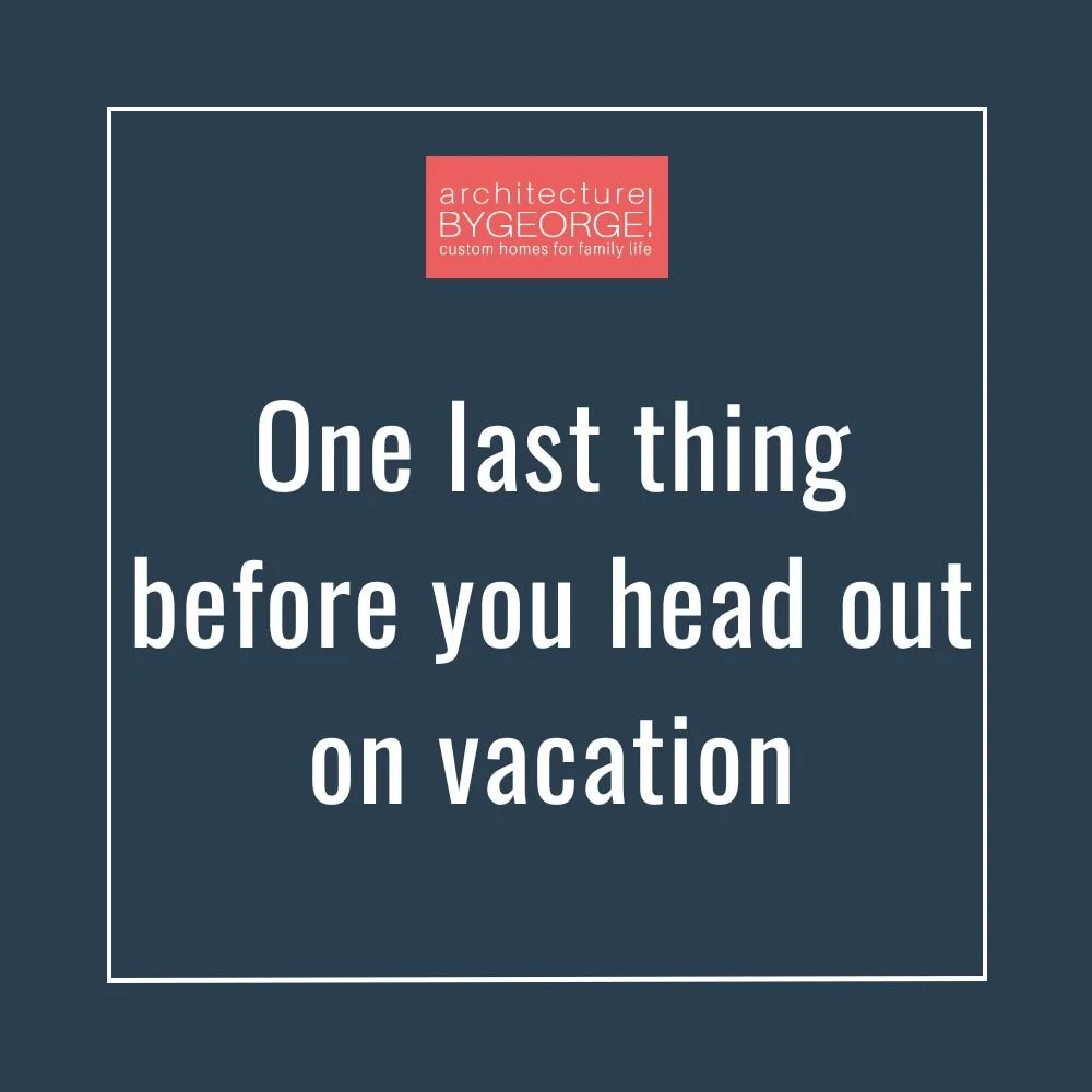 One last thing before you head out on vacation