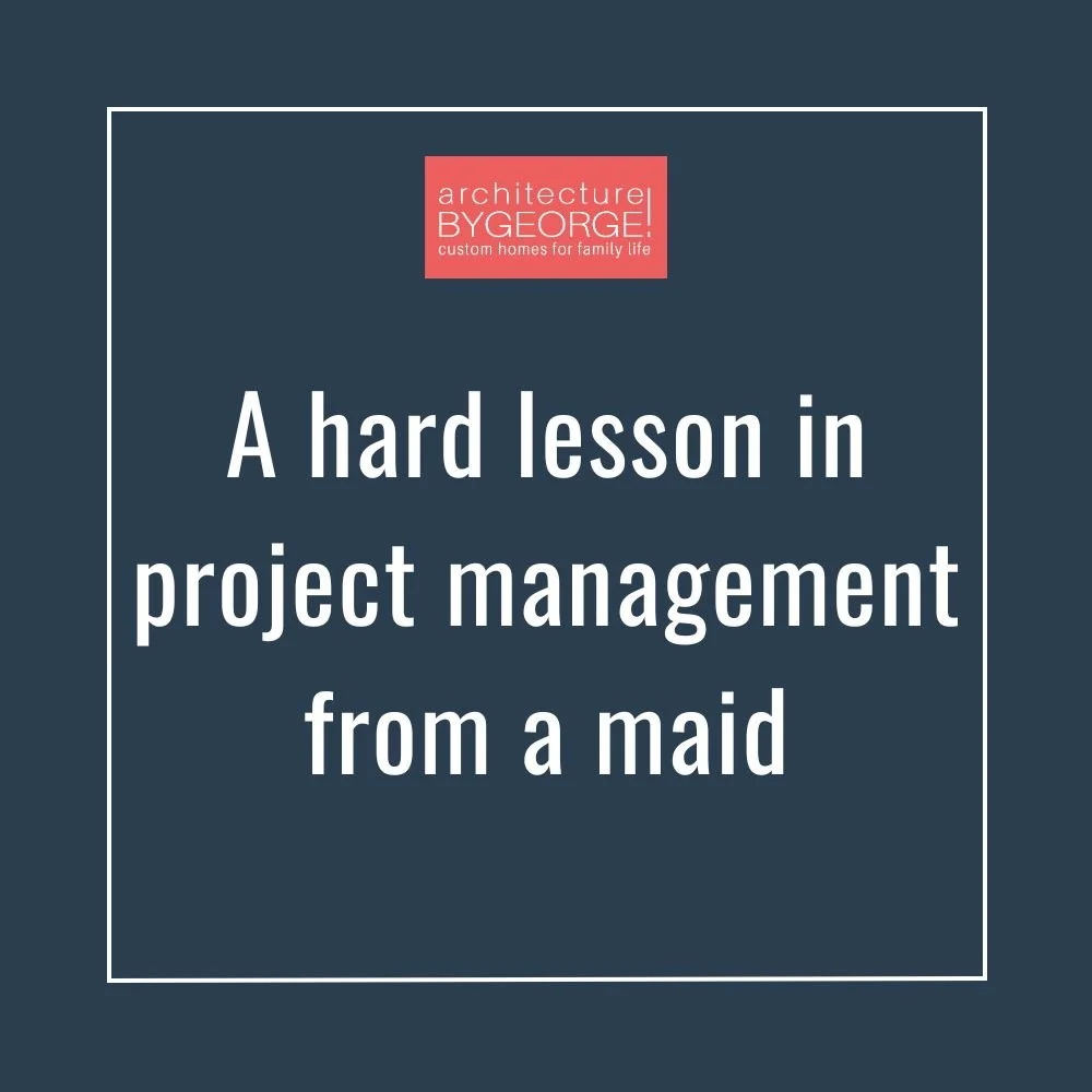 A hard lesson in project management from a maid 