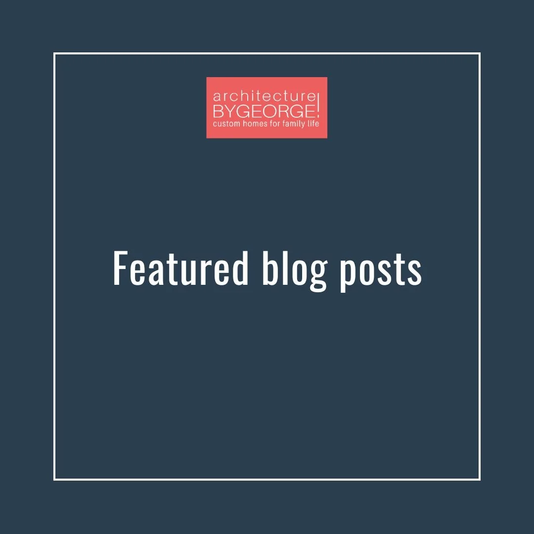 Blog — Architecture By George! Austin Architect | Contemporary Custom Homes