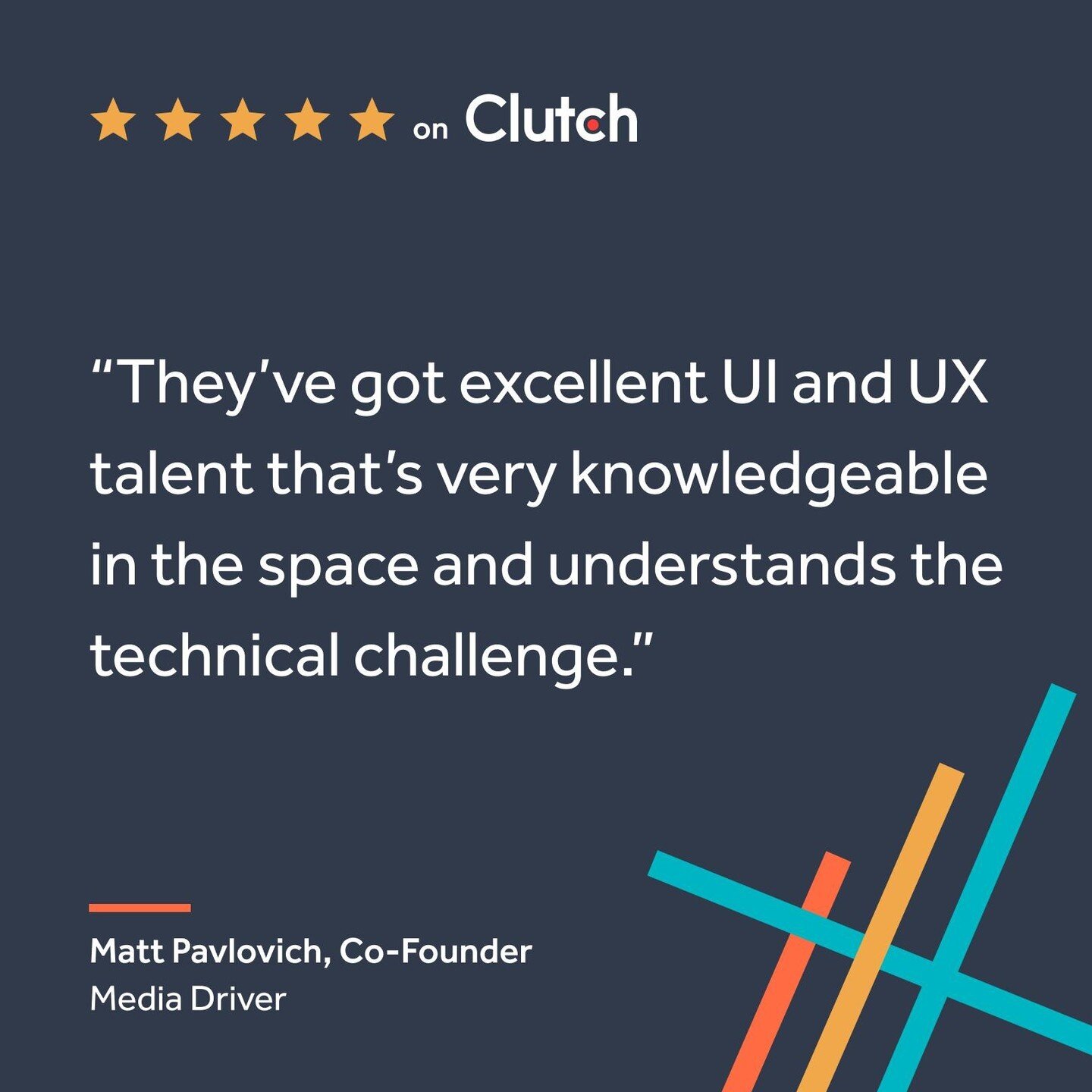 We're so grateful for Matt Pavlovich, who was Co-Founder of Media Driver when he shared this review on Clutch.

&ldquo;They&rsquo;ve got excellent UI and UX talent that&rsquo;s very knowledgeable in the space and understands the technical challenge.&