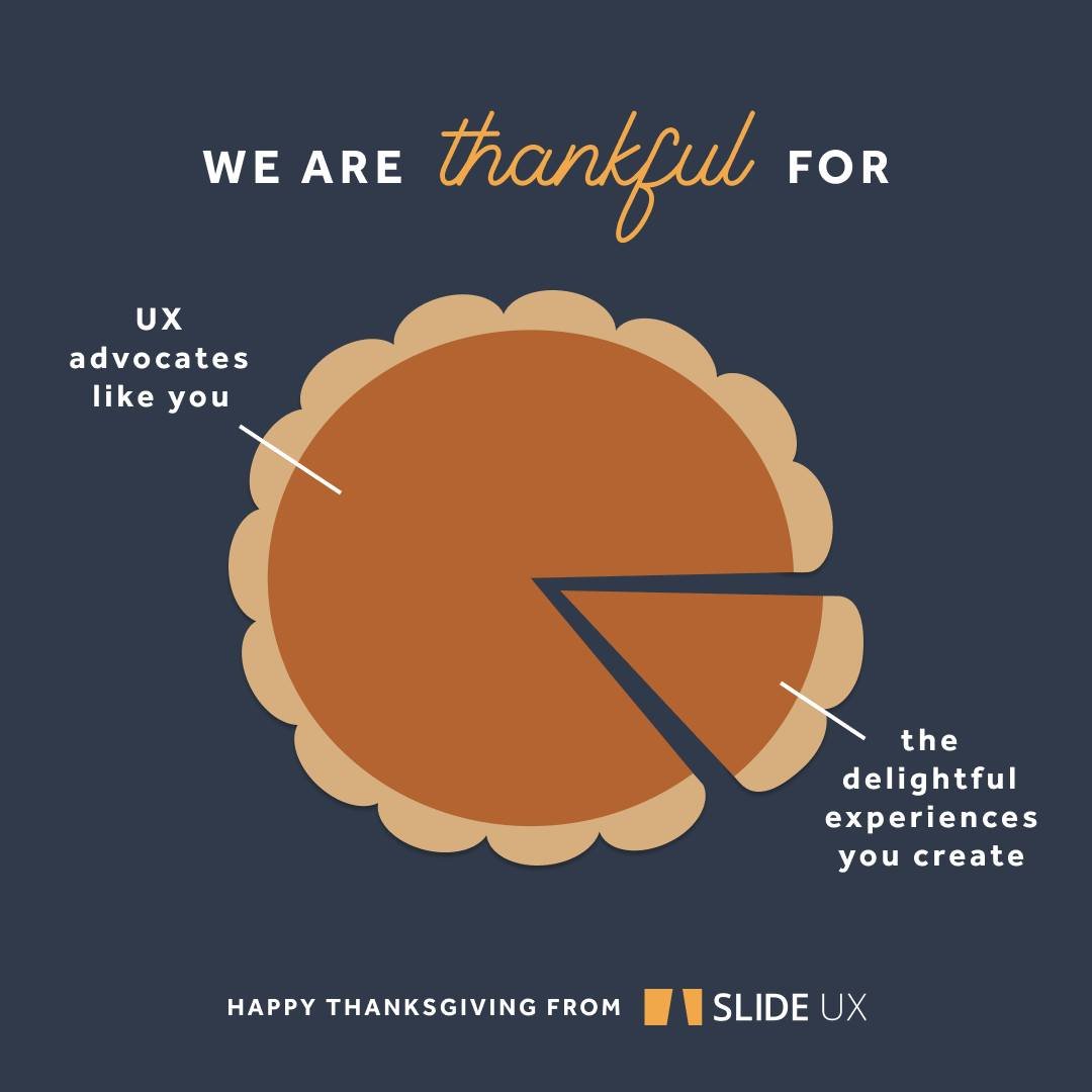 This Thanksgiving, we raise a toast to you, for everything you do to create good user experiences and build user-centered cultures.

We're grateful for the countless laughs, the inspiration, and the many referrals. We're grateful for the challenging 