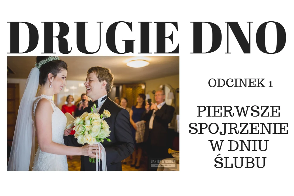 DRUGIE DNO cześć 1 - opowieść o pierwszym spojrzeniu w dniu ślubu Dominiki i Bartka