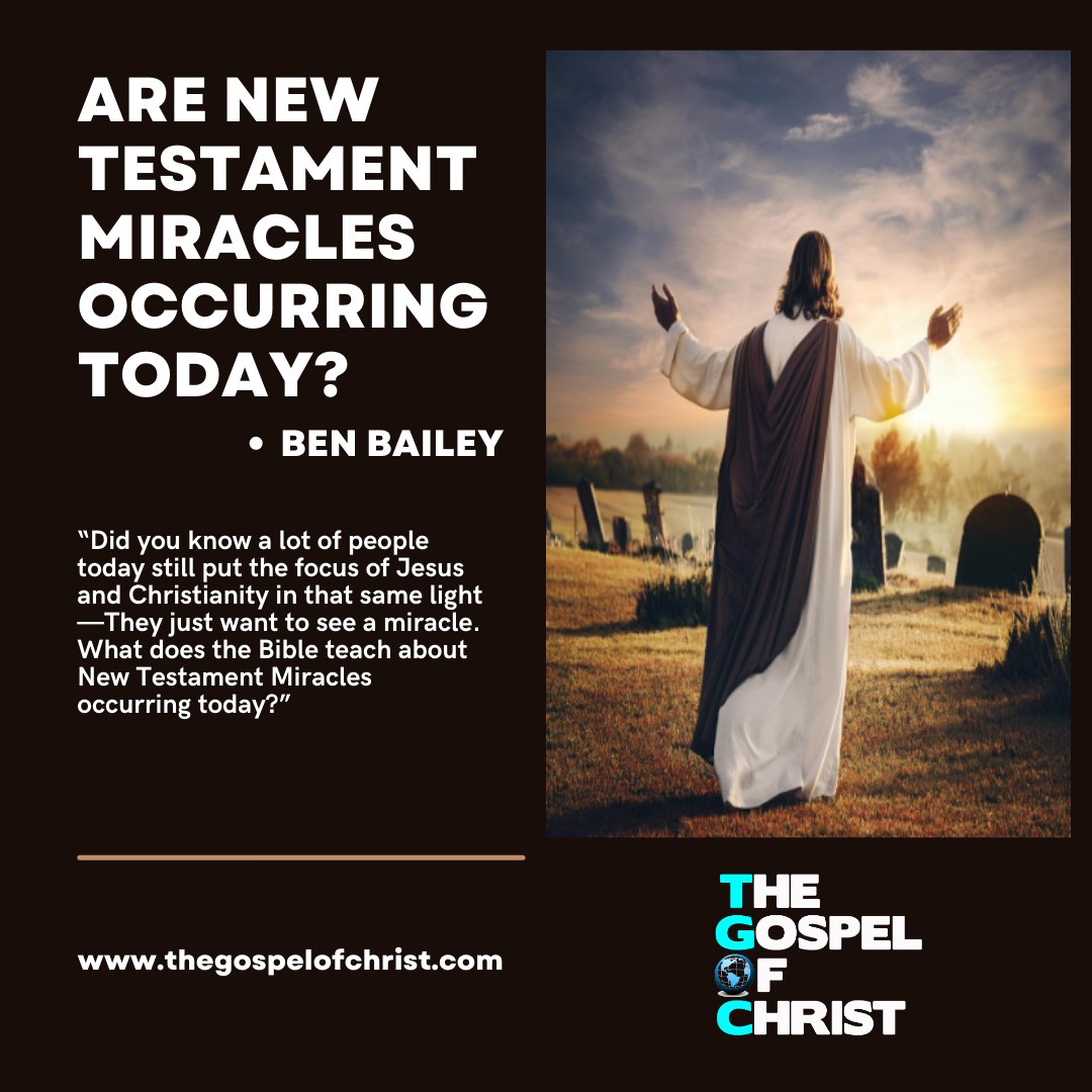 Are New Testament Miracles Occurring Today? - Ben Bailey