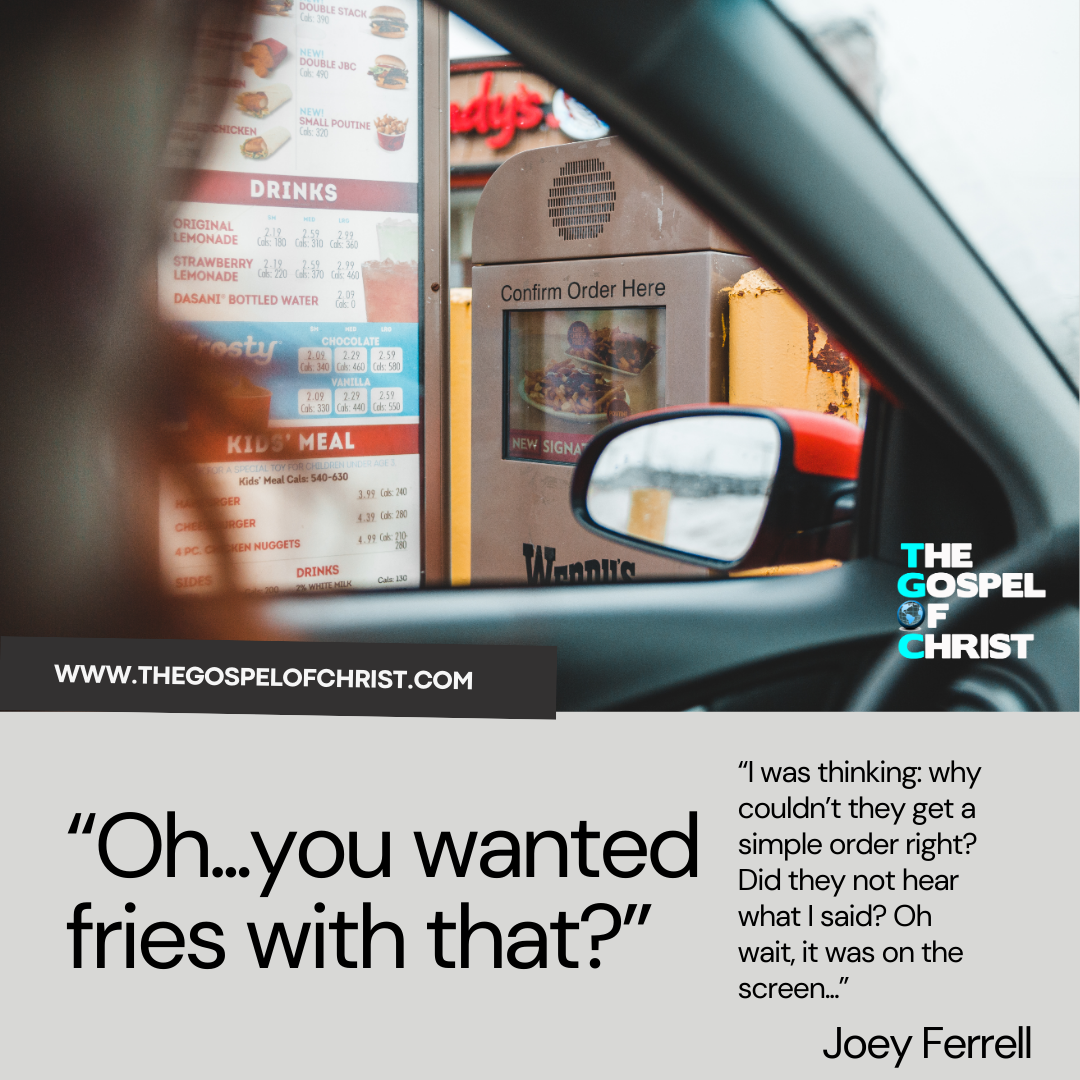 Oh, you wanted fries with that? - Joey Ferrell