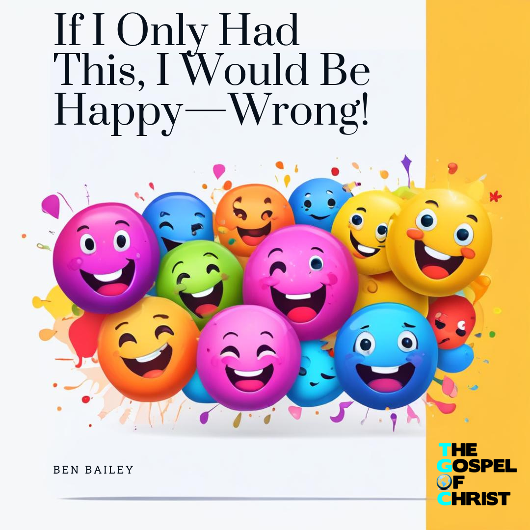 If I Only Had This, I Would Be Happy—Wrong! - Ben Bailey