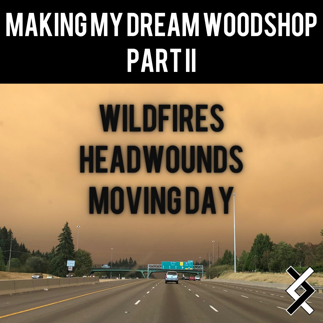 Making My Dream Woodshop Part II: Wildfires, Headwounds, and Moving Day