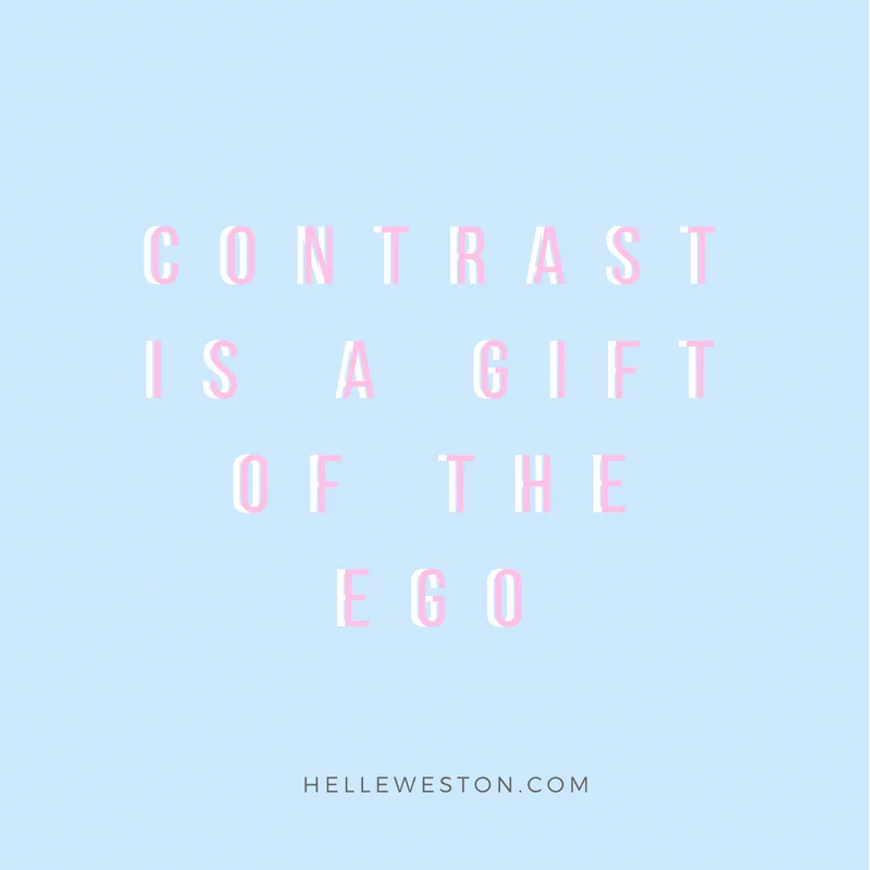 Contrast is the ego's gift - helle weston.jpg