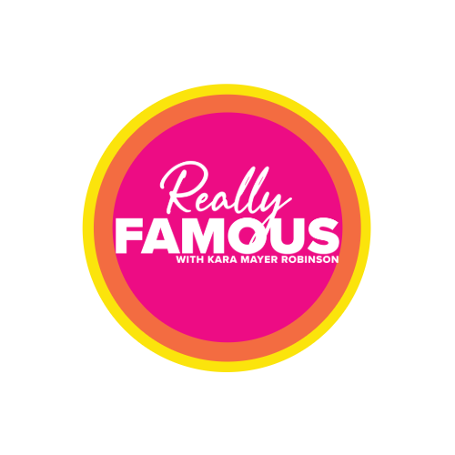Really Famous with Kara Mayer Robinson