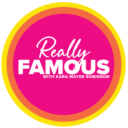 Really Famous with Kara Mayer Robinson
