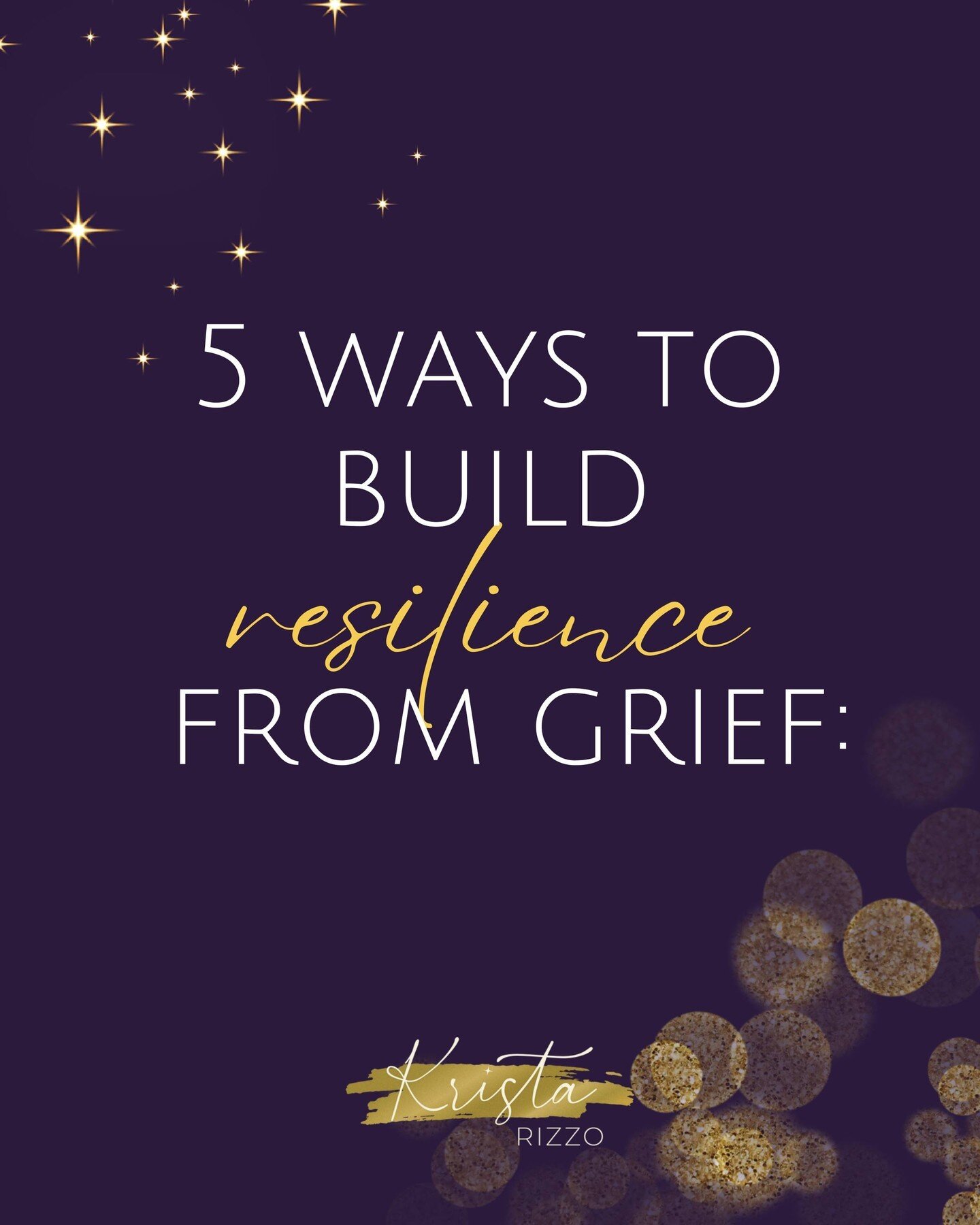 5 ways that you can start to build resilience from grief today!