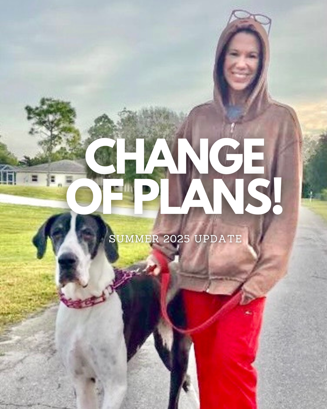 CHANGE OF PLANS! SUMMER 2025 UPDATE