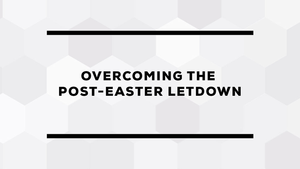 Overcoming+The+Post-Easter+Letdown.jpg