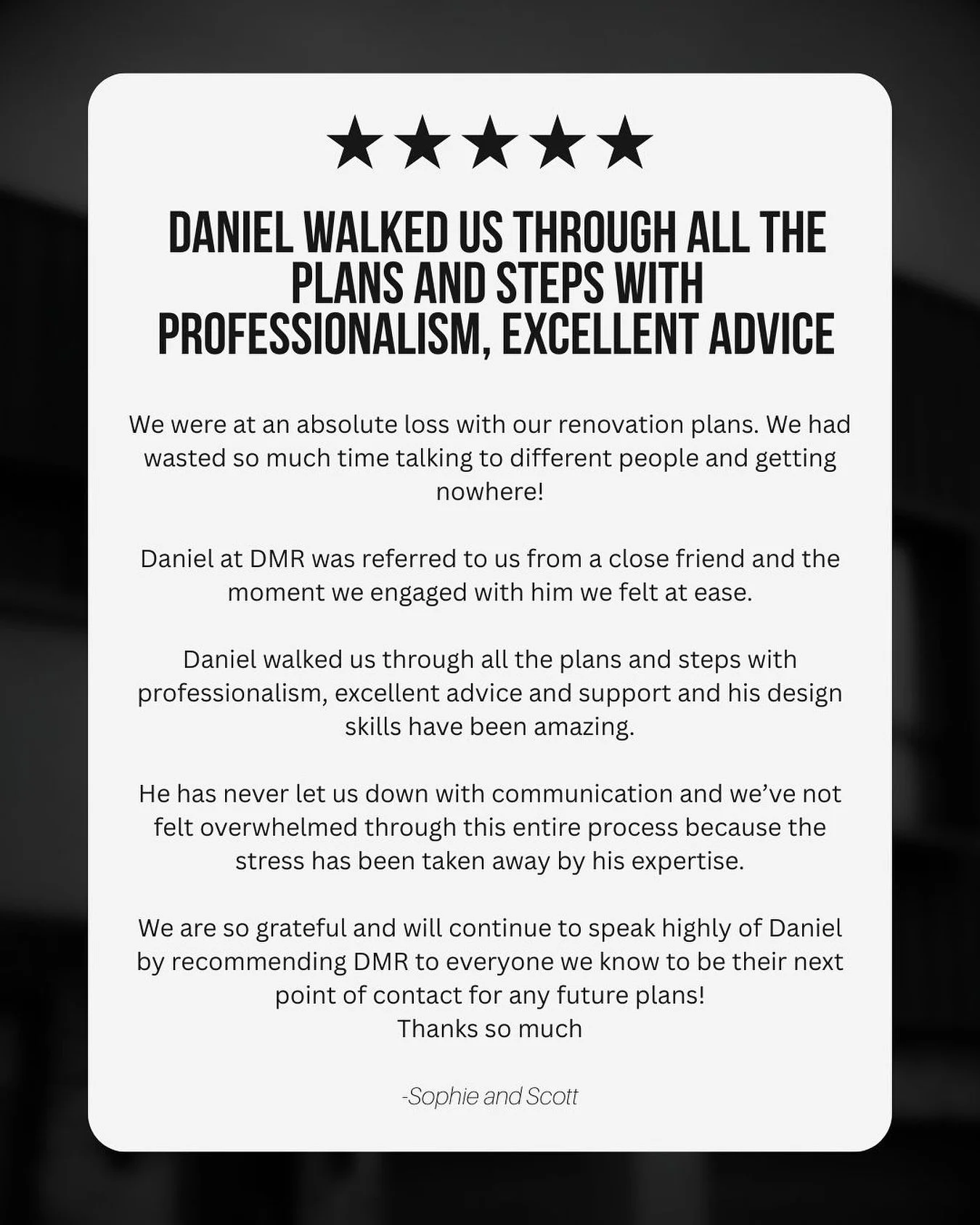⭐️⭐️⭐️⭐️⭐️
A big thank-you to our amazing clients for this glowing feedback! 🙌

&ldquo;We were lost with our renovation plans until we met Daniel at DMR. From day one, he made everything clear, stress-free and inspiring. His professionalism, design 