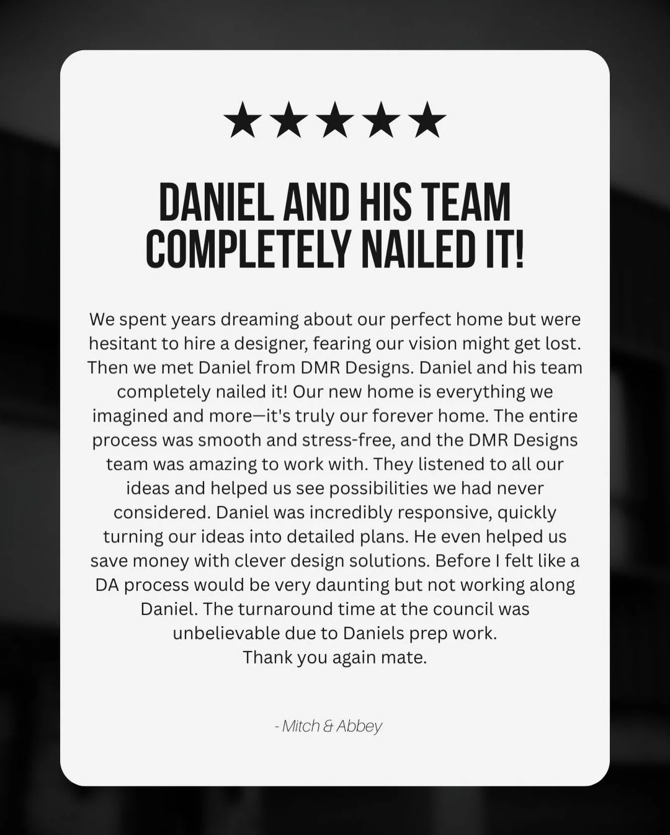⭐️⭐️⭐️⭐️⭐️
 A huge thank-you to our amazing clients for this wonderful feedback! 🙌

&ldquo;We spent years dreaming about our perfect home but feared our vision might get lost &mdash; until we met Daniel from DMR Designs. He and the team absolutely n