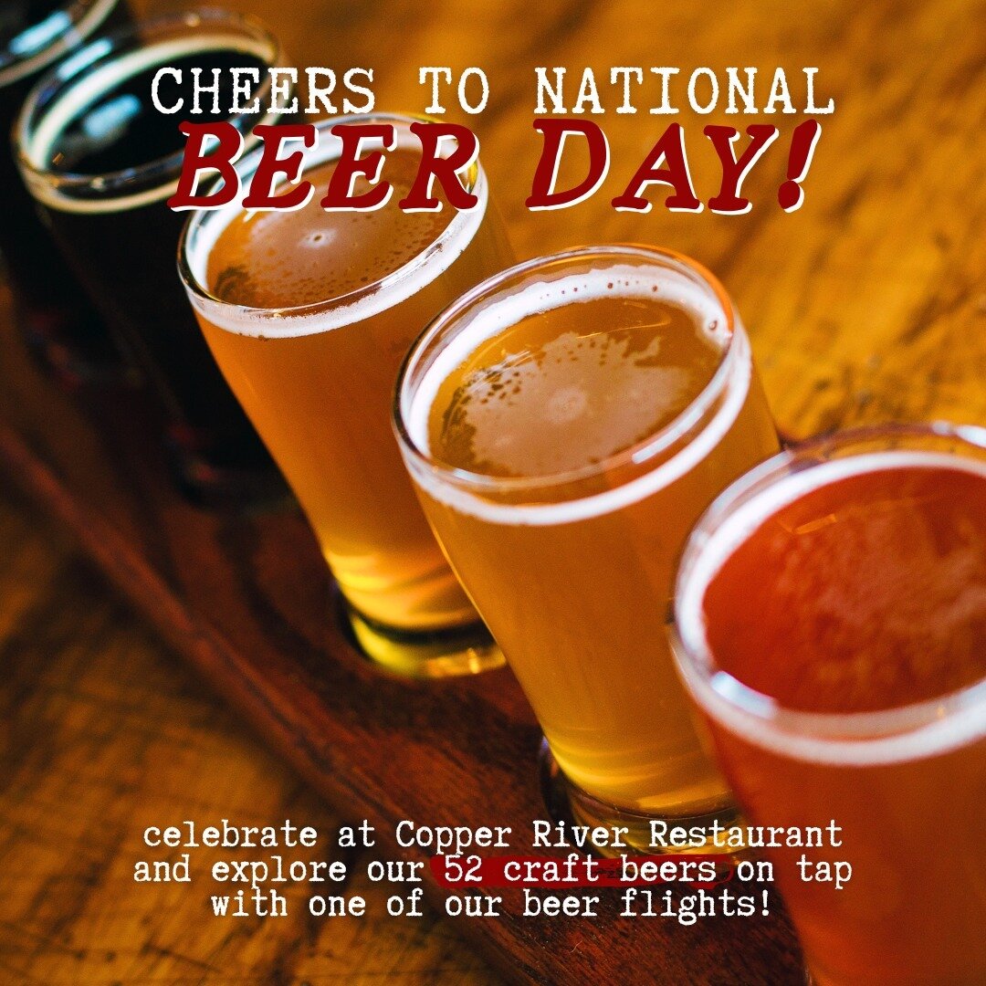 Cheers to National Beer Day! 🍻⁠
⁠
There is no better place to celebrate than at Copper River Restaurant! With 52 craft beers on tap to choose from, grab one of our flights and explore all of your favorite options. ⁠
⁠
Don't forget, we also have Happ