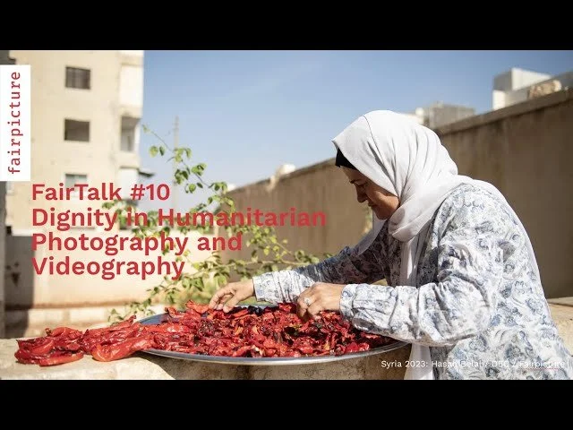 FairTalk #10: Dignity in Humanitarian Photography and Videography