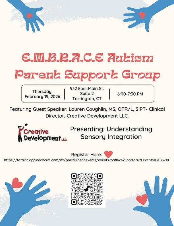Torrington Area Families for Autism (TAFA) E.M.B.R.A.C.E. Autism Parent Support Group - this month's presentation is on Understanding Sensory Integration. WHEN? Thursday, February 19, 2026 from 6:00PM-7:30PM. WHERE? 932 East Main Street &ndash; Suite