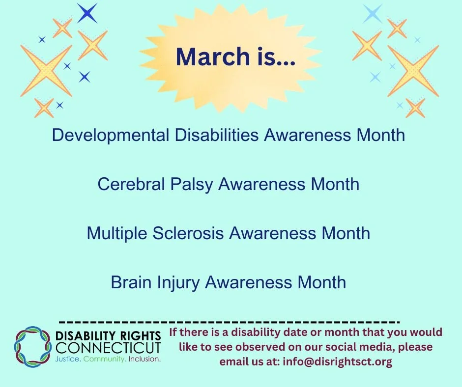 March is Developmental Disabilities, Cerebral Palsy, Multiple Sclerosis, and Brain Injury Awareness Month. Learn more at: https://www.disrightsct.org/disability-awareness