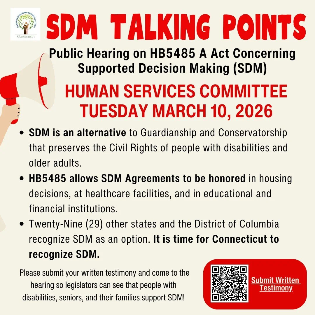 We need your help! HB 5485 AN ACT CONCERNING SUPPORTED DECISION-MAKING. We need people to testify in support of HB 5485 and SDM at the Human Services Committee public hearing set for Tuesday 3/10 or if you are not able to attend, submit written testi