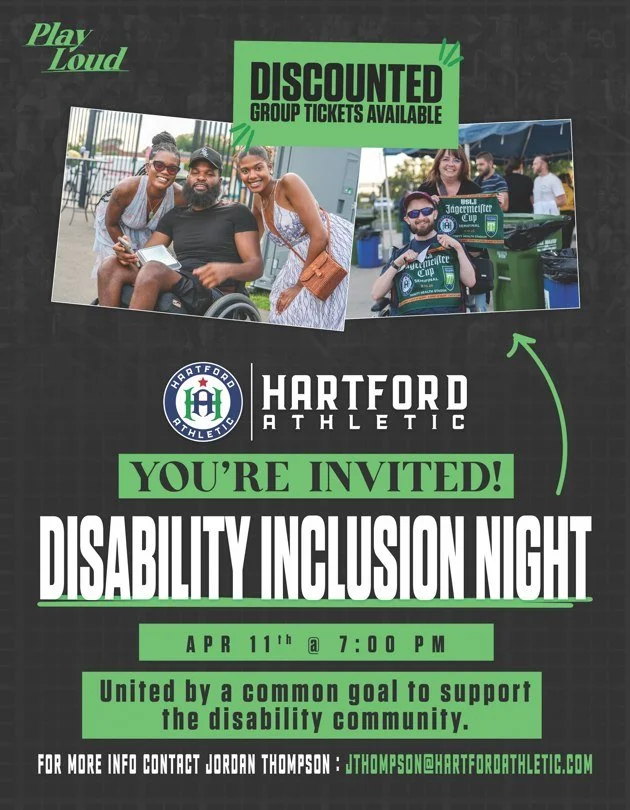 Mark your calendars. Hartford Athletic is hosting a Disability Inclusion Night on April 11th. For discounted tickets, go to https://www.thearcct.org/events/upcoming-events/9thannualfamilyhearingday/event-/disability-inclusion-night