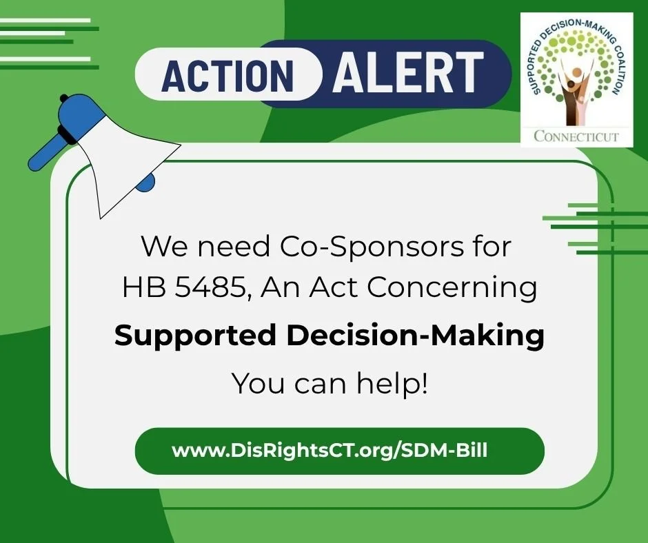 Action Alert! As the legislative session is headed into it&rsquo;s final days the Supported Decision Making Coalition is working closely with Representative Dathan and other legislators to get HB 5485 An Act Concerning Support Decision Making passed.