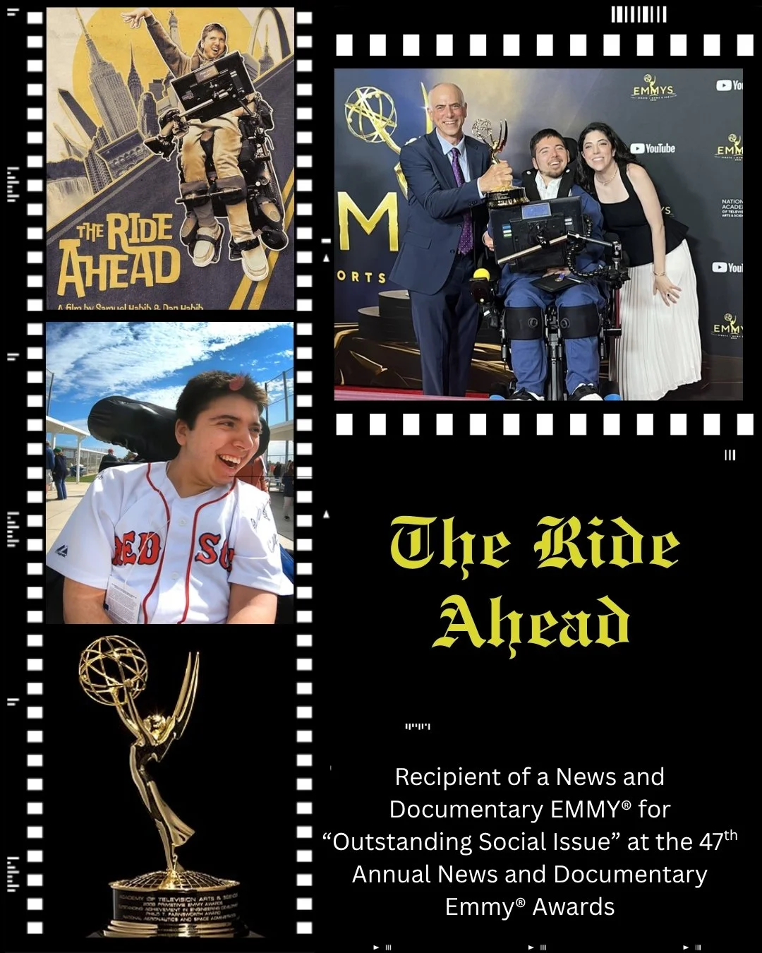 The Ride Ahead is a documentary written and directed by Samuel Habib and his father Dan. It follows Samuel as he navigates dating, college, and moving out as someone with a disability. The Ride Ahead has recently received an Emmy&reg; for "Outst
