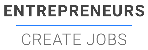 Entrepreneurs Create Jobs
