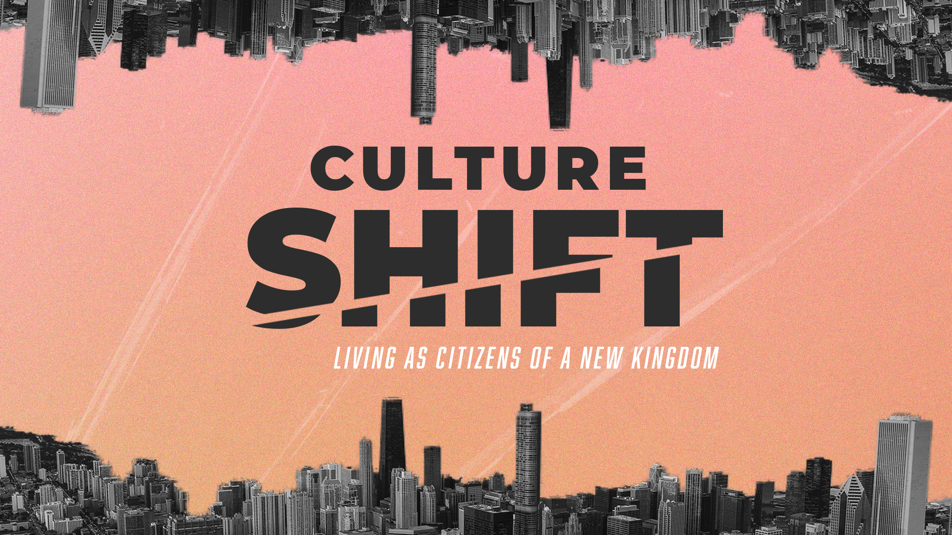 Culture Shift: Living as Citizens of a New Kingdom (February-March 2022)